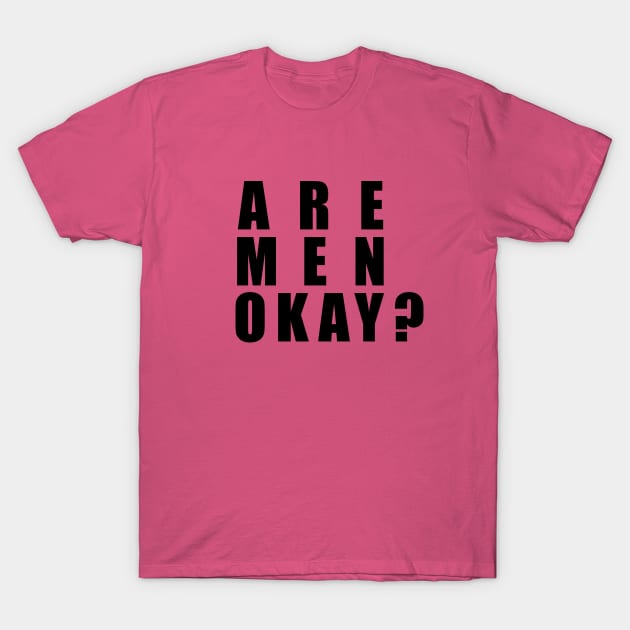 ARE MEN OK? T-Shirt by NickiPostsStuff